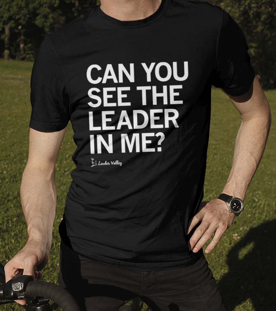 Leader Valley Can You See The Leader In Me T-Shirt