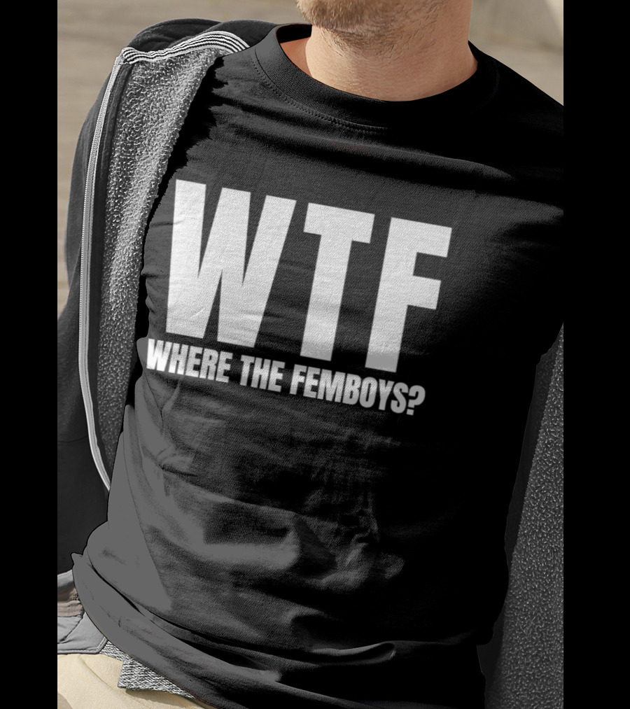 WTF Where The Femboys T-Shirt