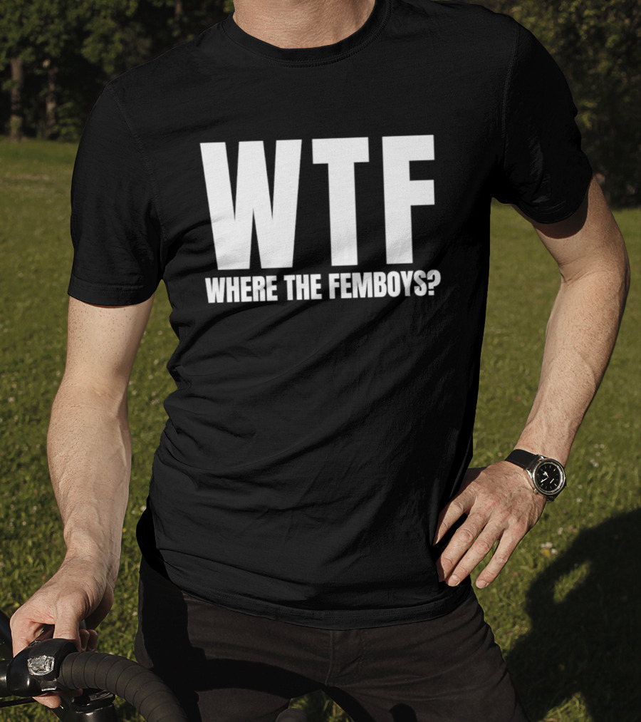 WTF Where The Femboys T-Shirt