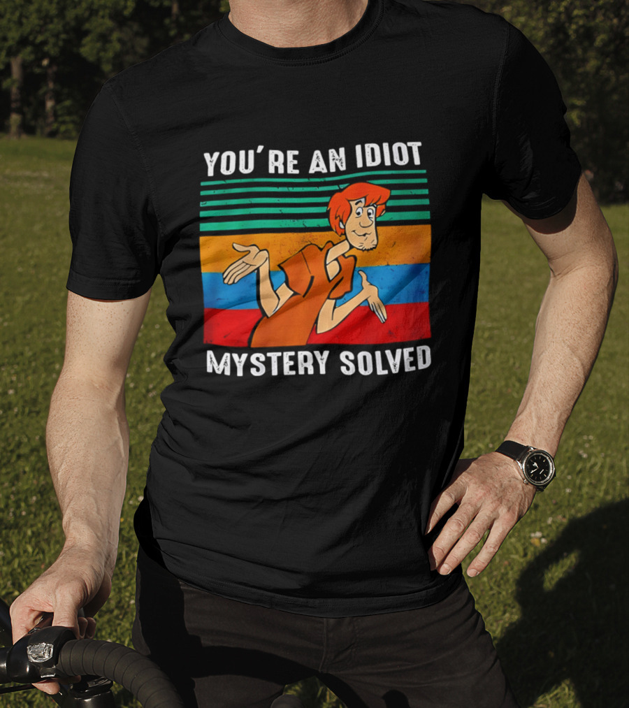 You're An Idiot Mystery Solved Shaggy T-Shirt