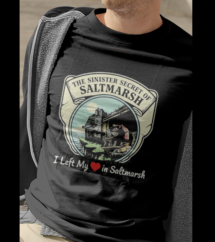The Sinister Secret Of Saltmarsh I Left My Heart In Saltmarsh T-Shirt