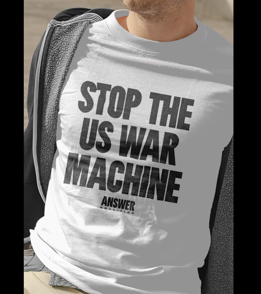 Stop The US War Machine Answer Coalition T-Shirt