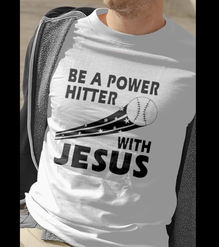 Be A Power Hitter With Jesus Baseball Christian Faith T-Shirt