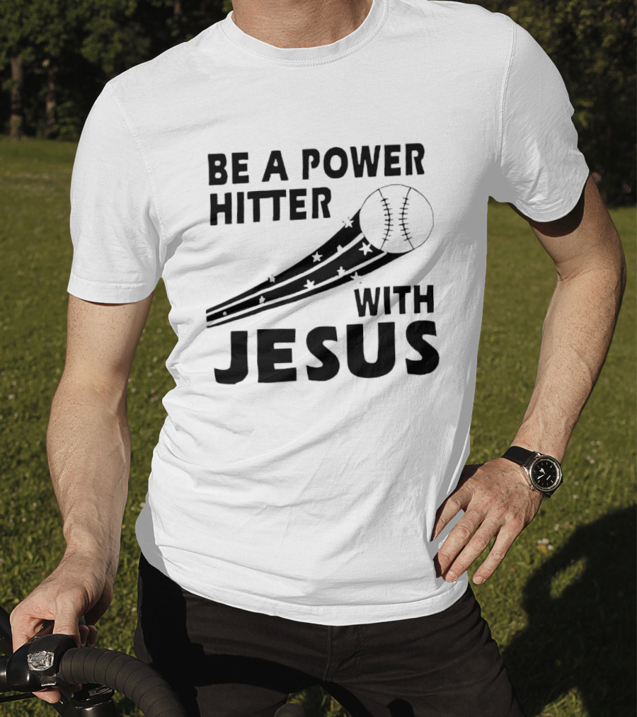 Be A Power Hitter With Jesus Baseball Christian Faith T-Shirt