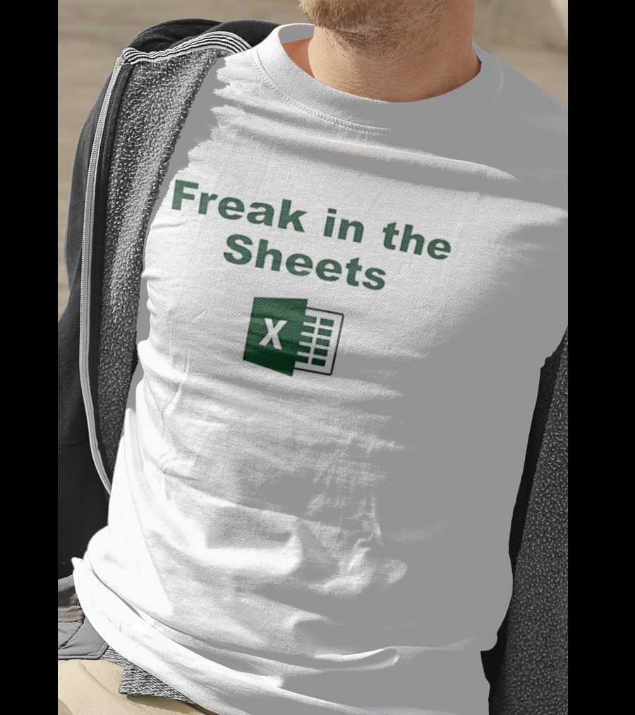 Freak In The Sheets Excel Spreadsheet Joke T-Shirt
