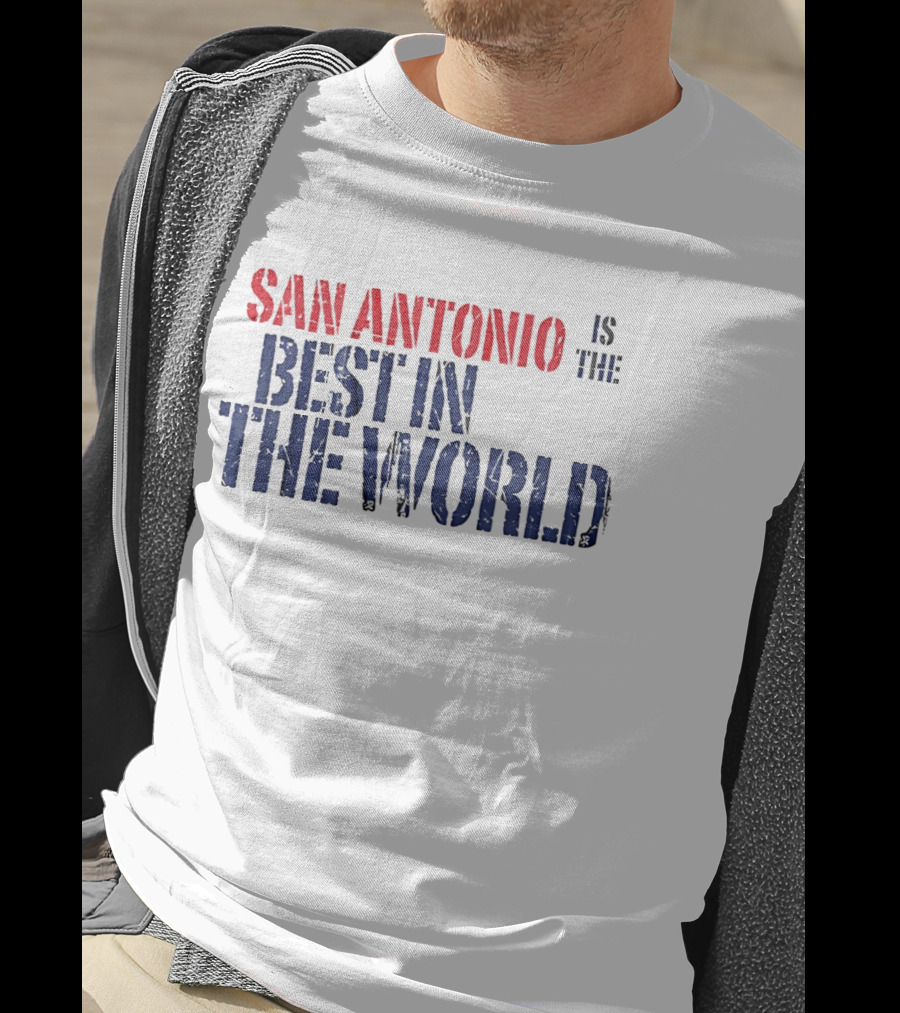 San Antonio Is The Best In The World T-Shirt