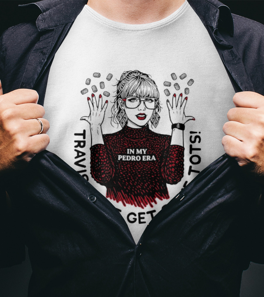 Taylor Travis Come Get Some TOTS In My Pedro Era T-Shirt