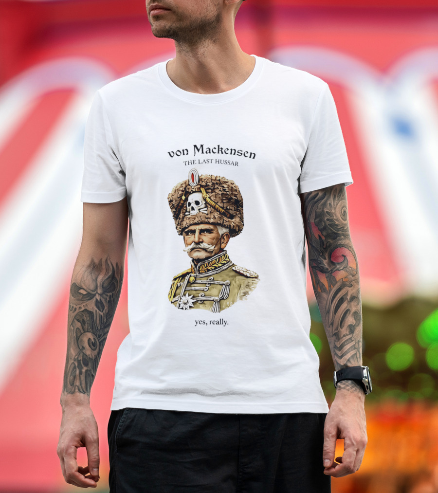 Von Mackensen The Last Hussar Yes Really Fur Hat Skull Insignia T-Shirt