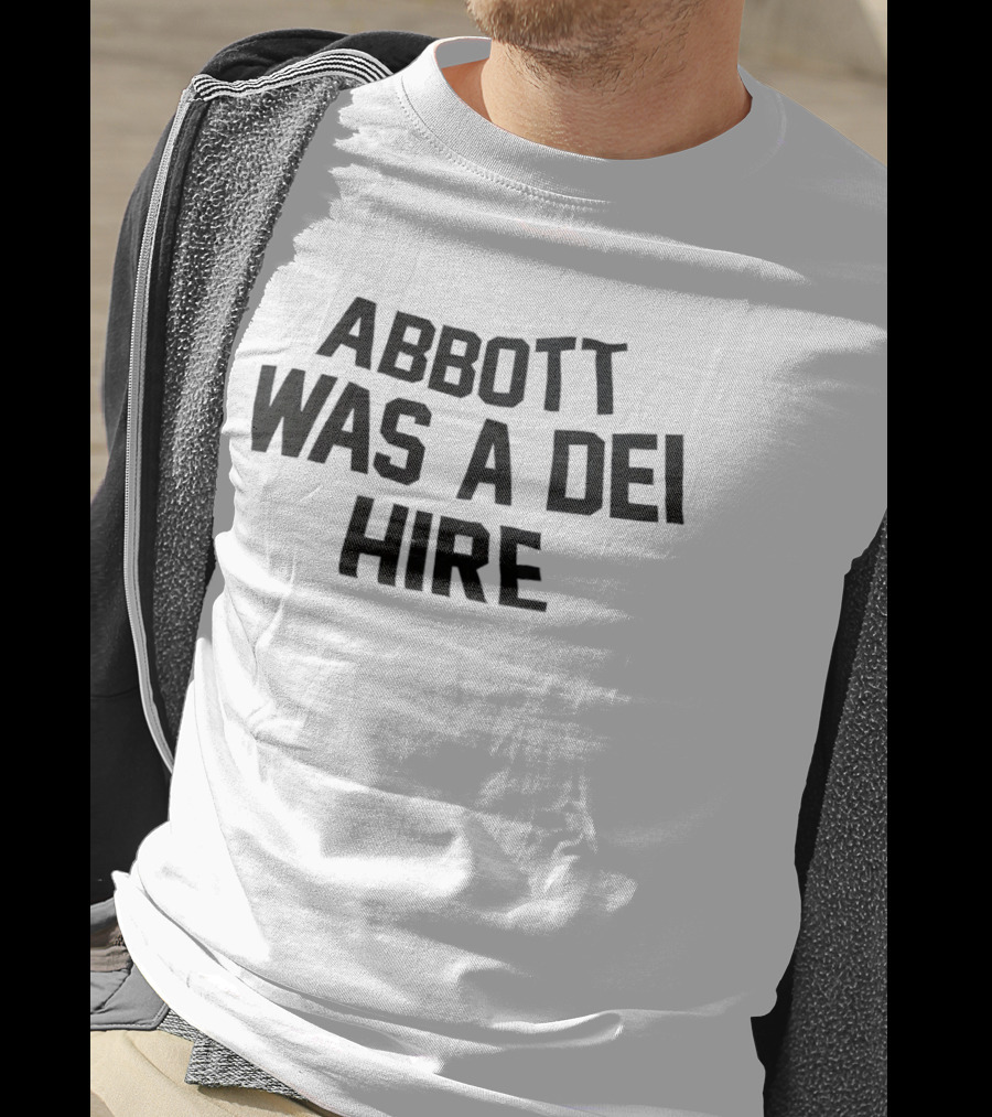 Abbott Was A DEI Hire T-Shirt