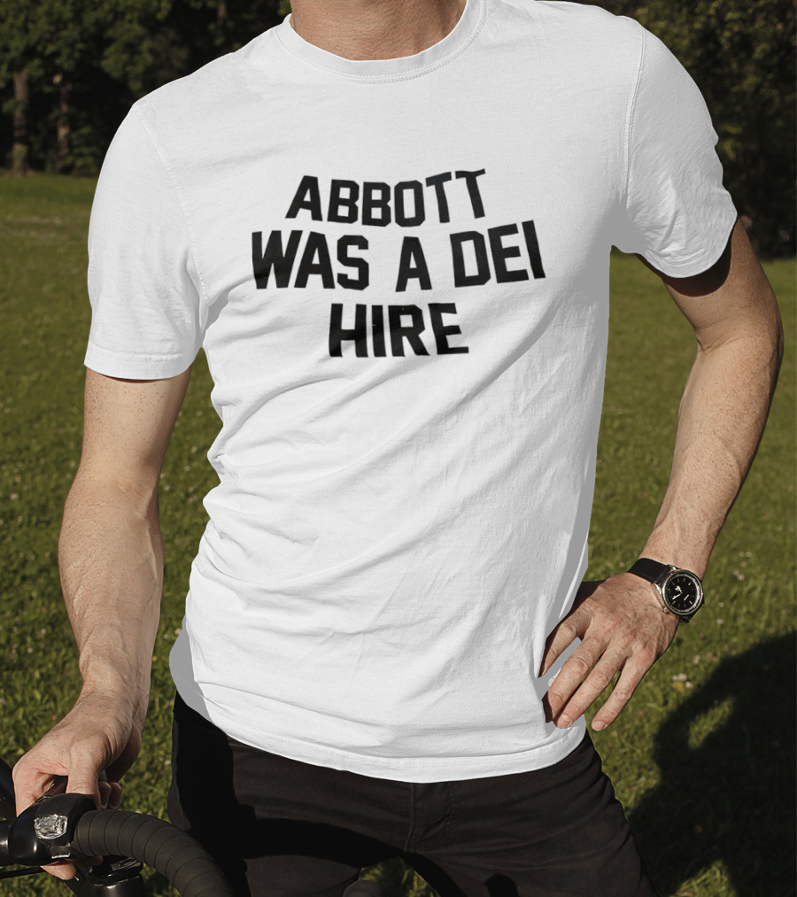 Abbott Was A DEI Hire T-Shirt