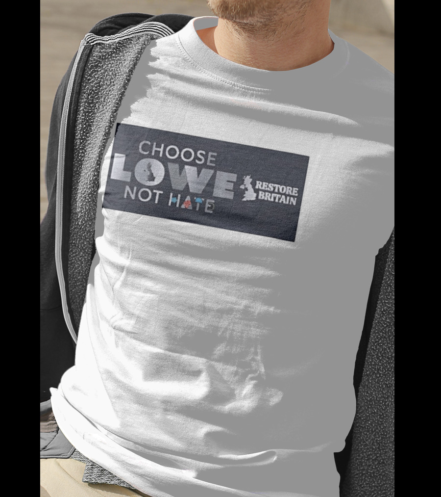 Choose Lowe Not Hate Restore Britain T-Shirt