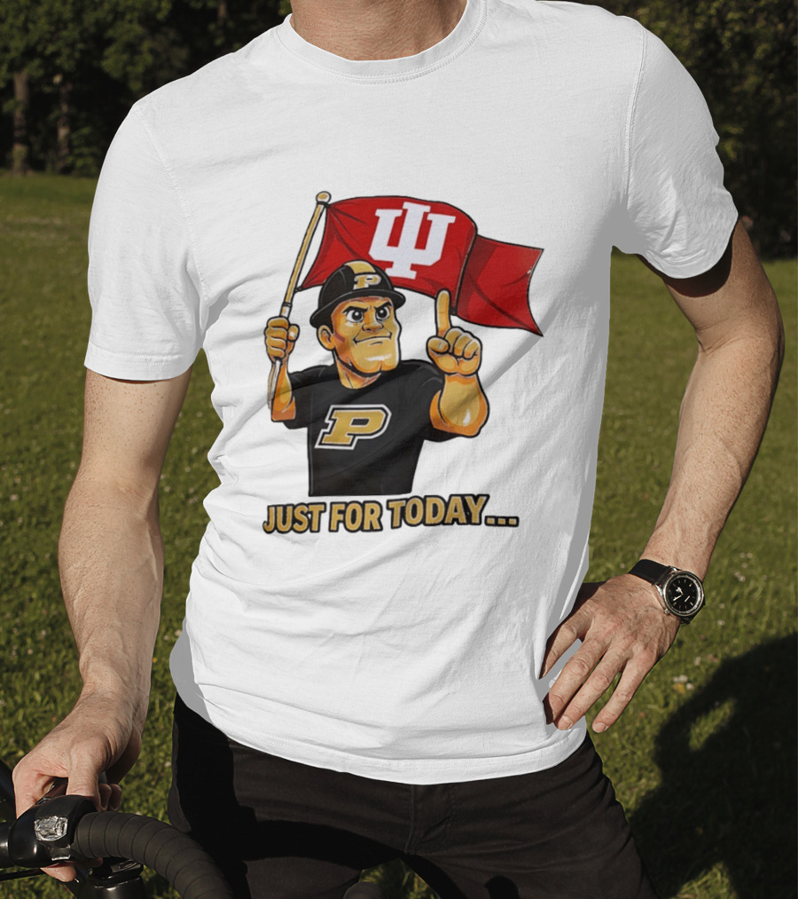 Purdue Mascot Holding Indiana Hoosiers Flag Just For Today T-Shirt