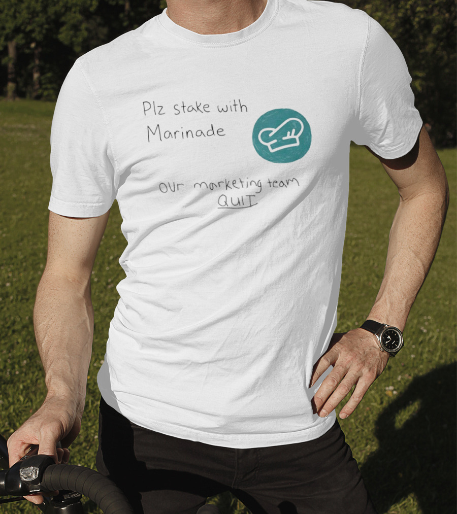 Plz Stake With Marinade Our Marketing Team Quit Chef Hat T-Shirt