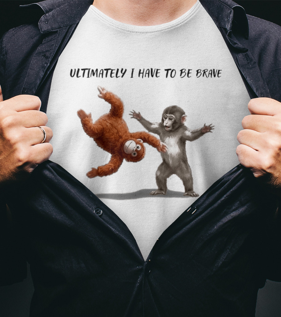 Ultimately I Have To Be Brave Baby Monkey Punch T-Shirt