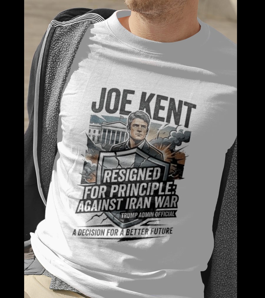 Joe Kent Resigned For Principle Against Iran War Trump Administration Decision For A Better Future T-Shirt