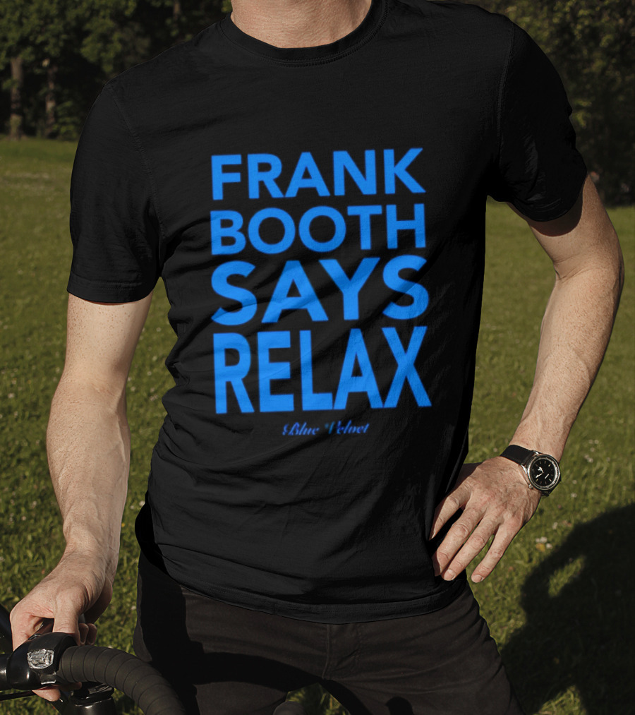 Frank Booth Says Relax Blue Velvet T-Shirt