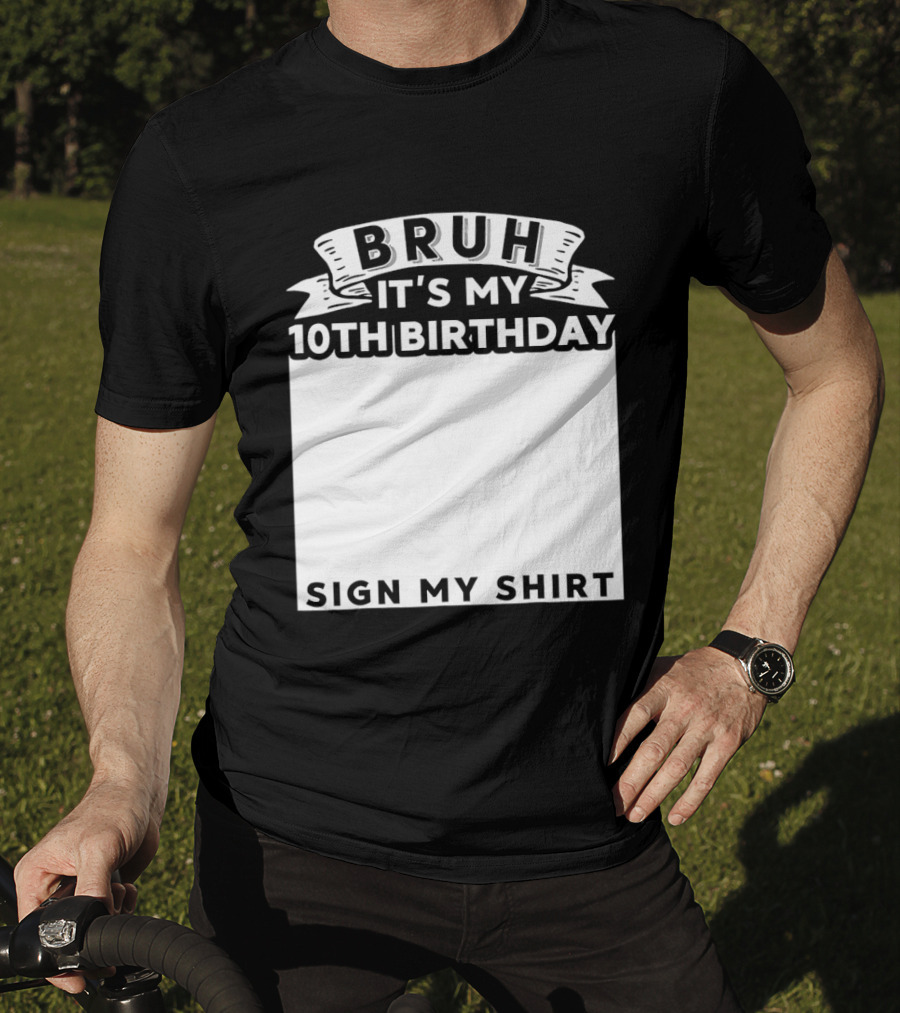 Bruh It's My 10th Birthday Sign My T-Shirt