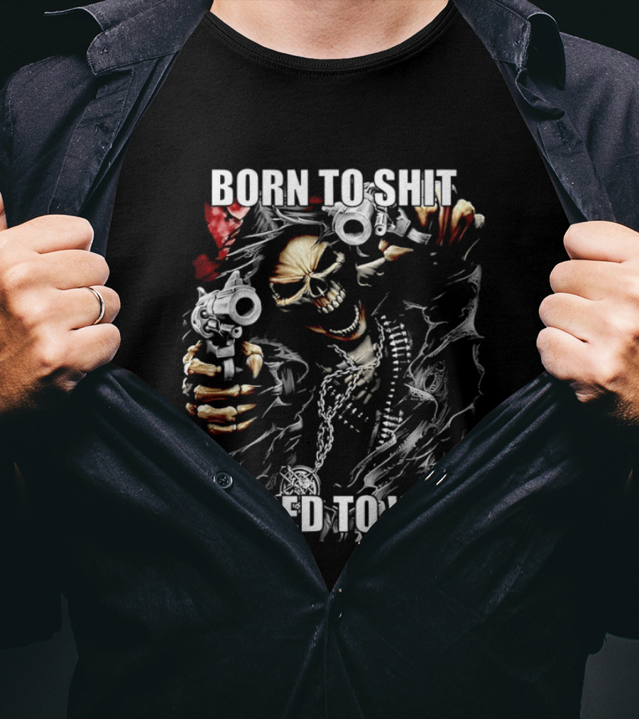 Born To Shit Forced To Wipe Skeleton T-Shirt