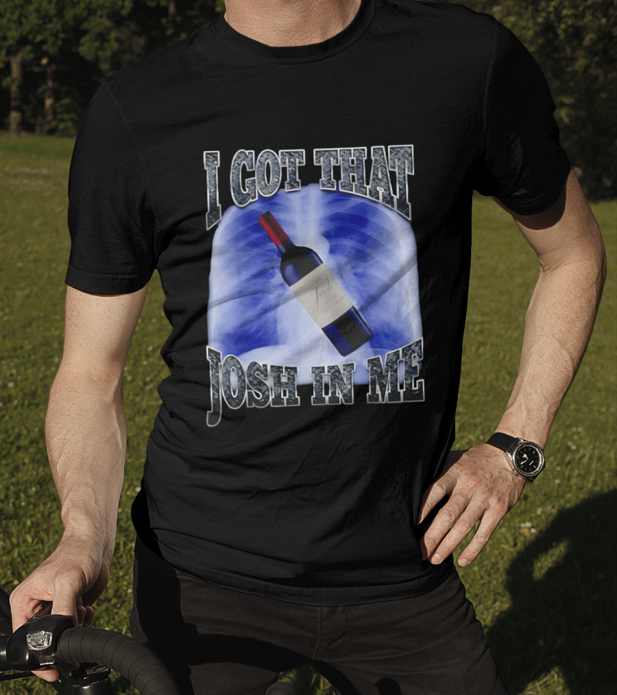 I Got That Josh Wine X Ray Theme Quang T-Shirt