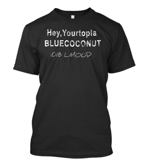 Hey Yourtopia Blue Coconut 018 LMood T-Shirt