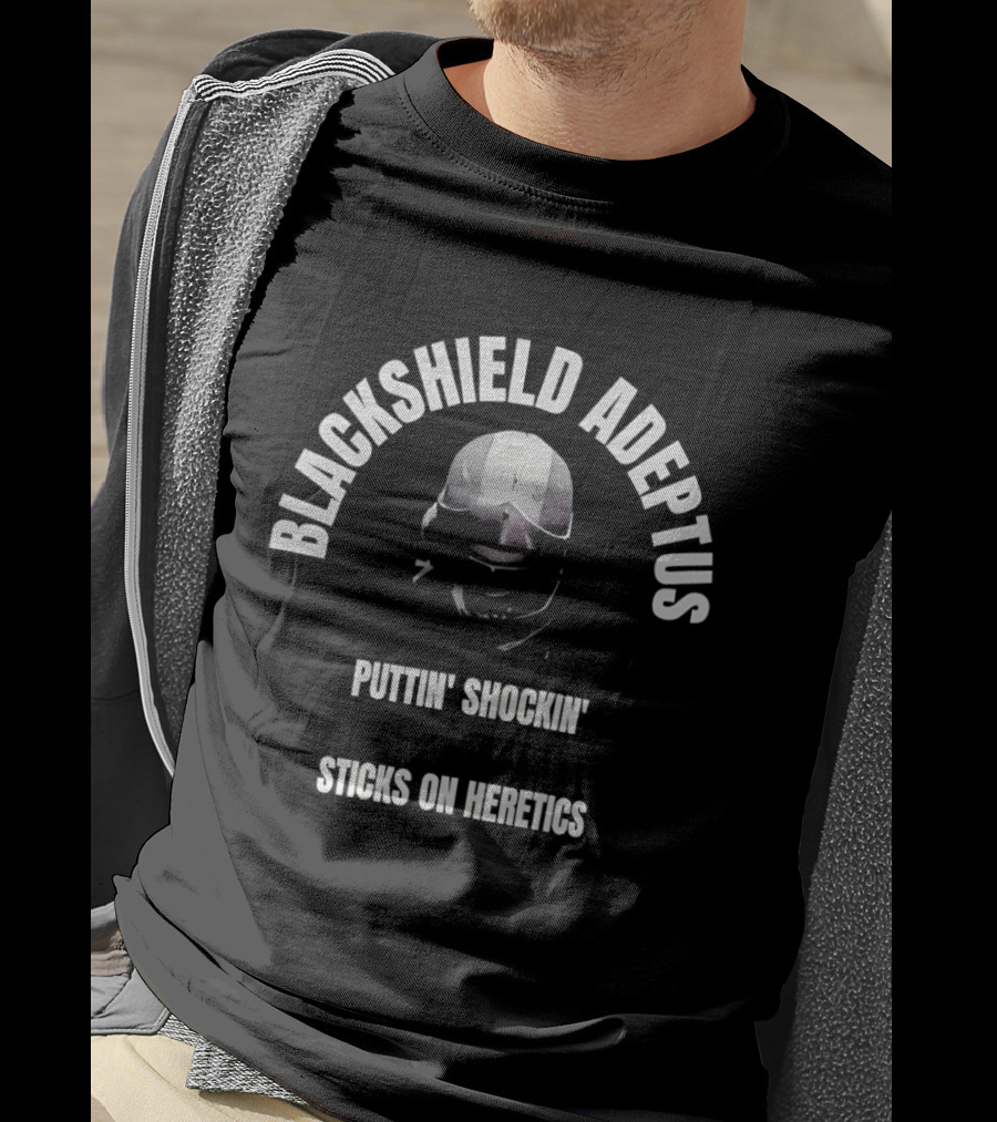 Blackshield Adeptus Puttin' Shockin' Sticks On Heretics T-Shirt