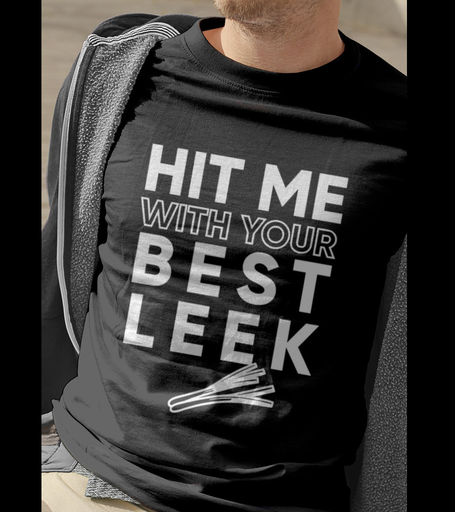 Hit Me With Your Best Leek Veggie Pun Play On Words T-Shirt