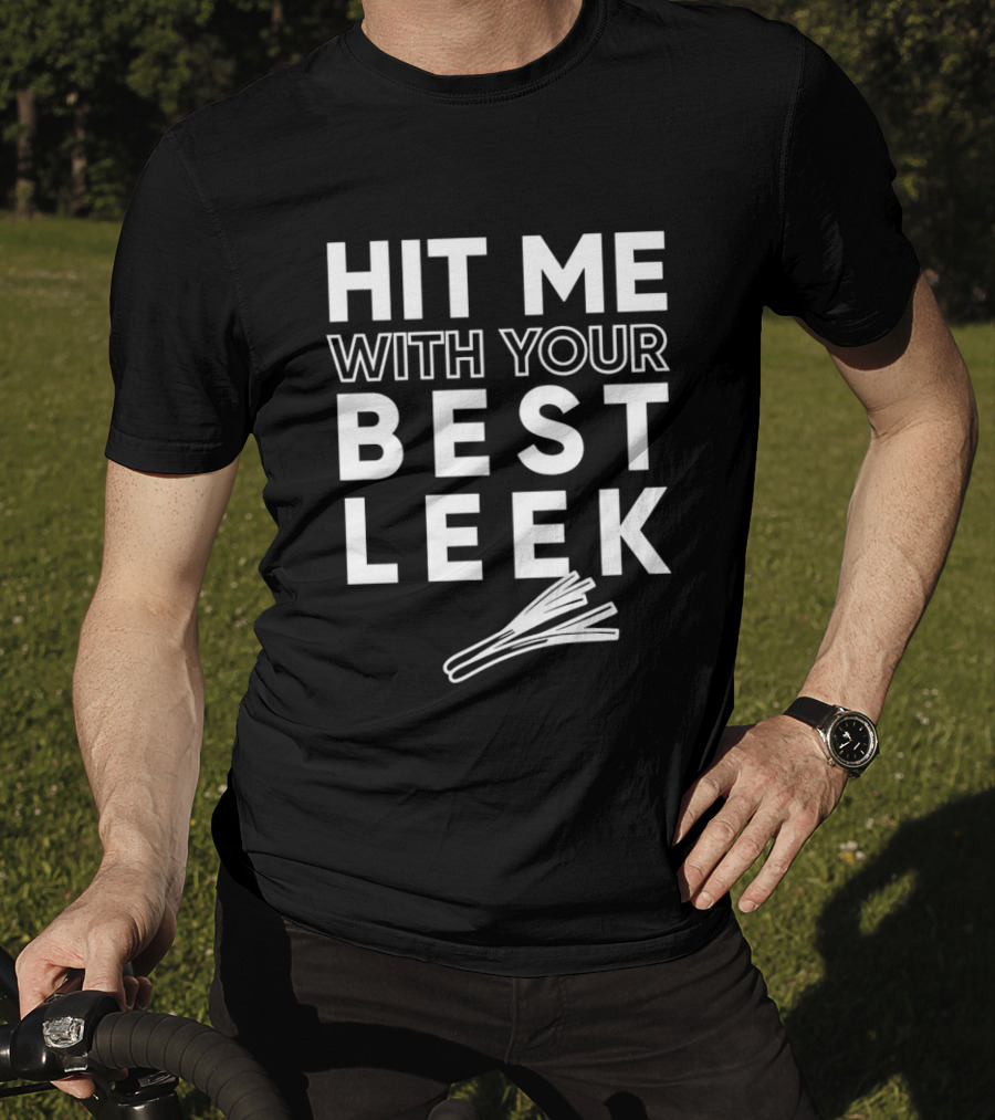 Hit Me With Your Best Leek Veggie Pun Play On Words T-Shirt