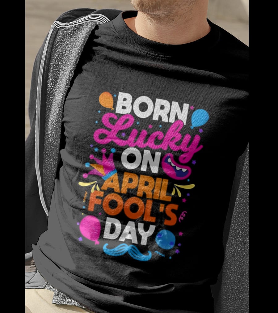 Born Lucky On April Fool's Day Vibrant Celebration T-Shirt