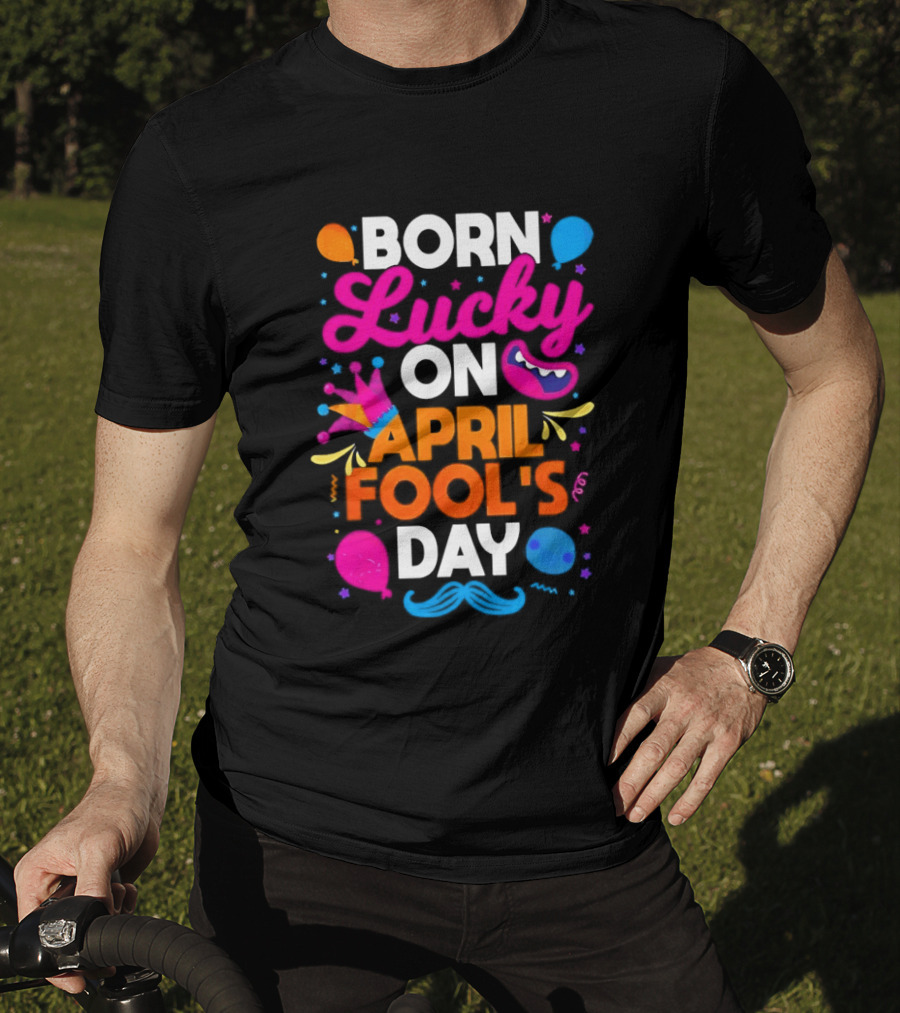 Born Lucky On April Fool's Day Vibrant Celebration T-Shirt