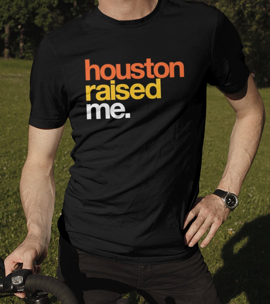Houston Raised Me Houston Astros T-Shirt