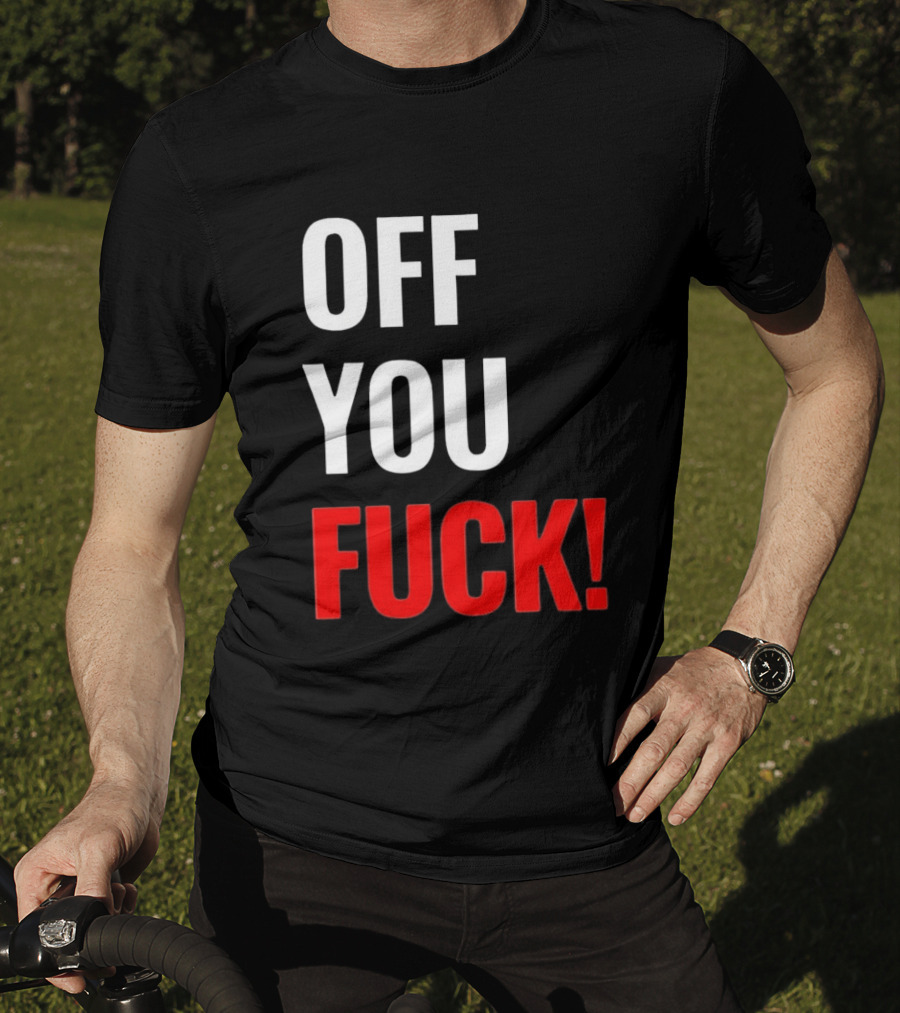 Off You Fuck T-Shirt