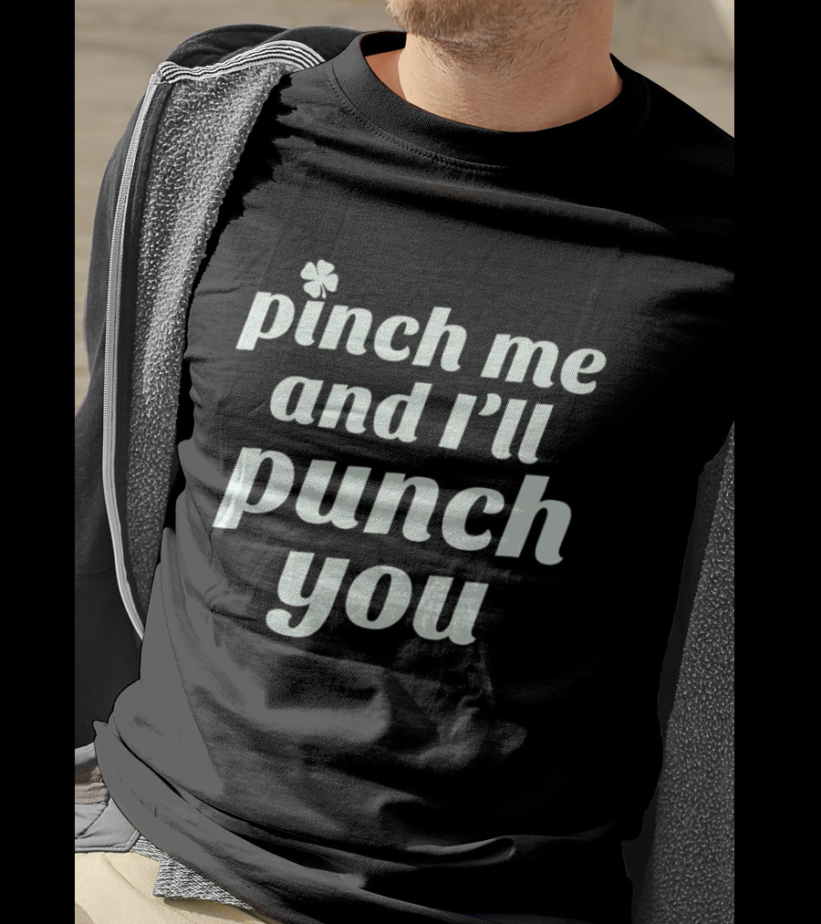 Pinch Me And I'll Punch You Clover T-Shirt