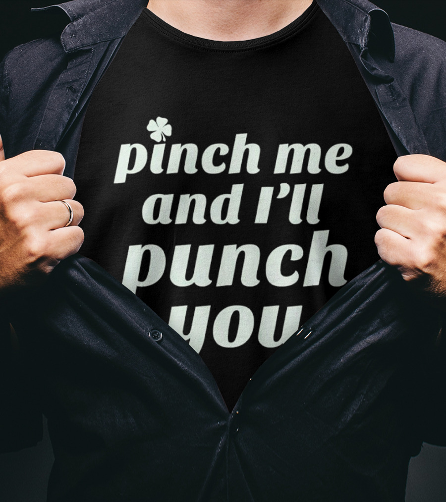 Pinch Me And I'll Punch You Clover T-Shirt