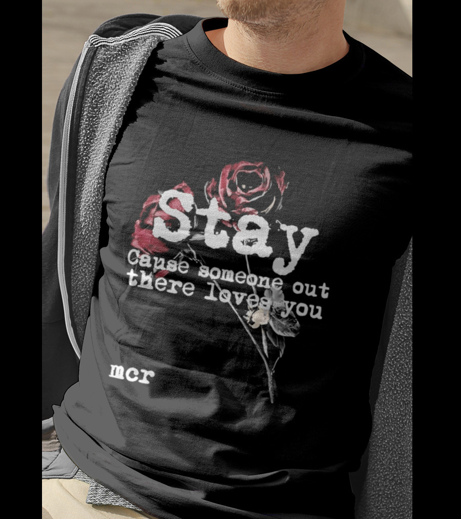 Stay Cause Someone Out There Loves You MCR Roses T-Shirt