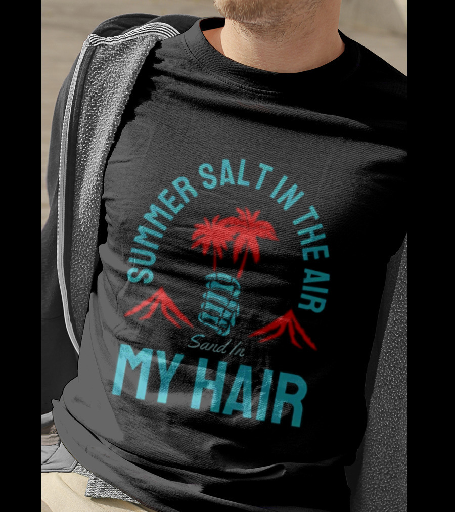 Summer Salt In The Air Sand In My Hair Tropical Vibes Palm Trees T-Shirt
