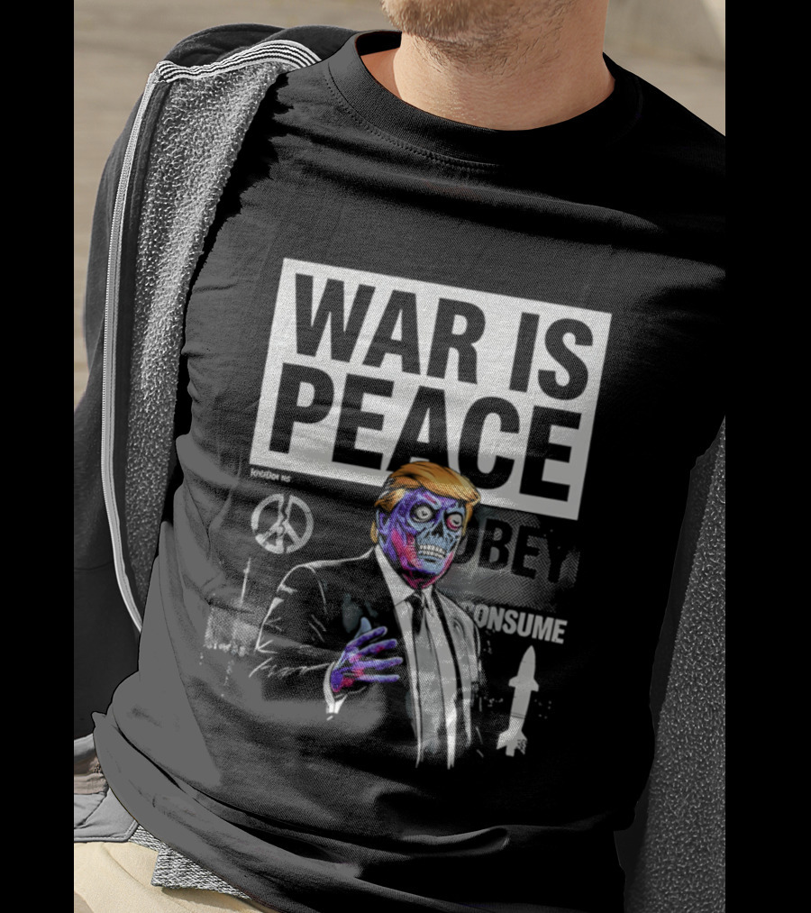 War Is Peace Obey Consume Trump T-Shirt
