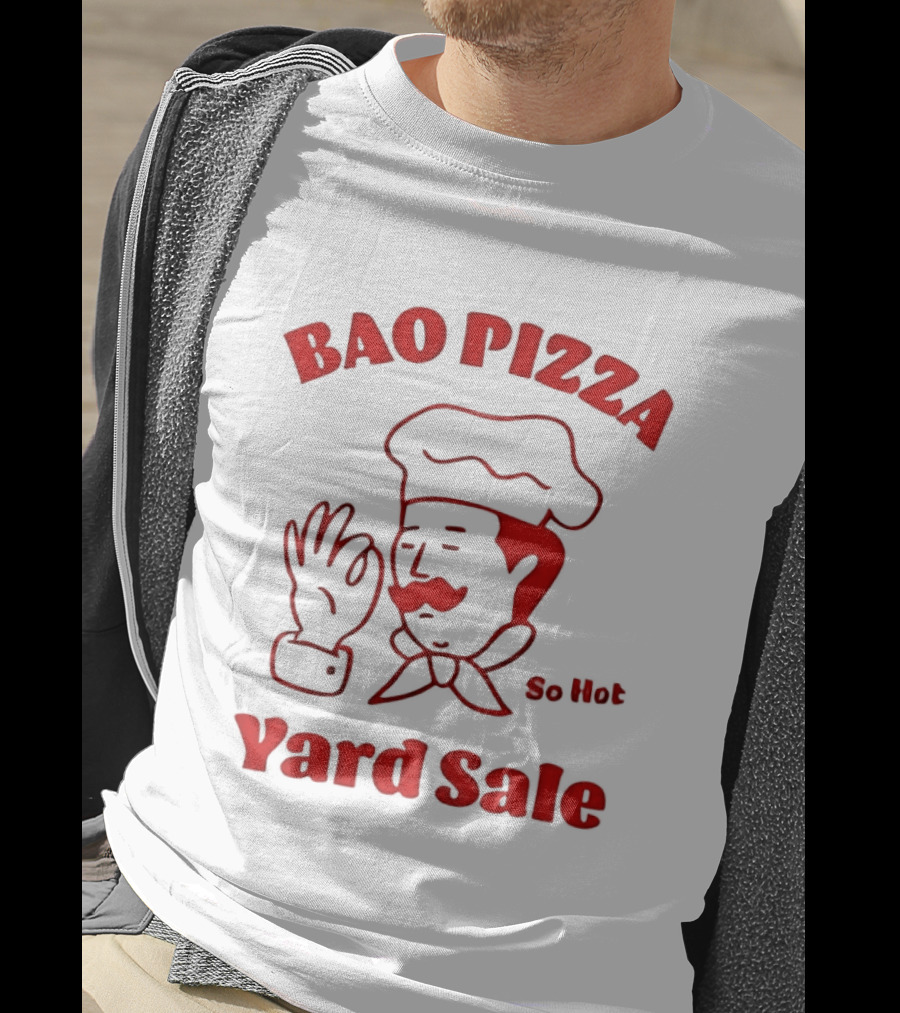 Bao Pizza Yard Sale So Hot Chef Gesture T-Shirt