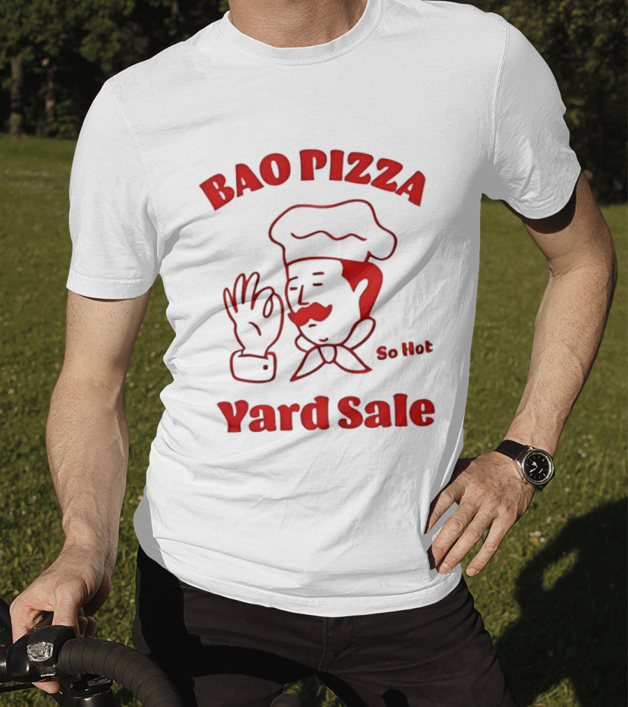 Bao Pizza Yard Sale So Hot Chef Gesture T-Shirt