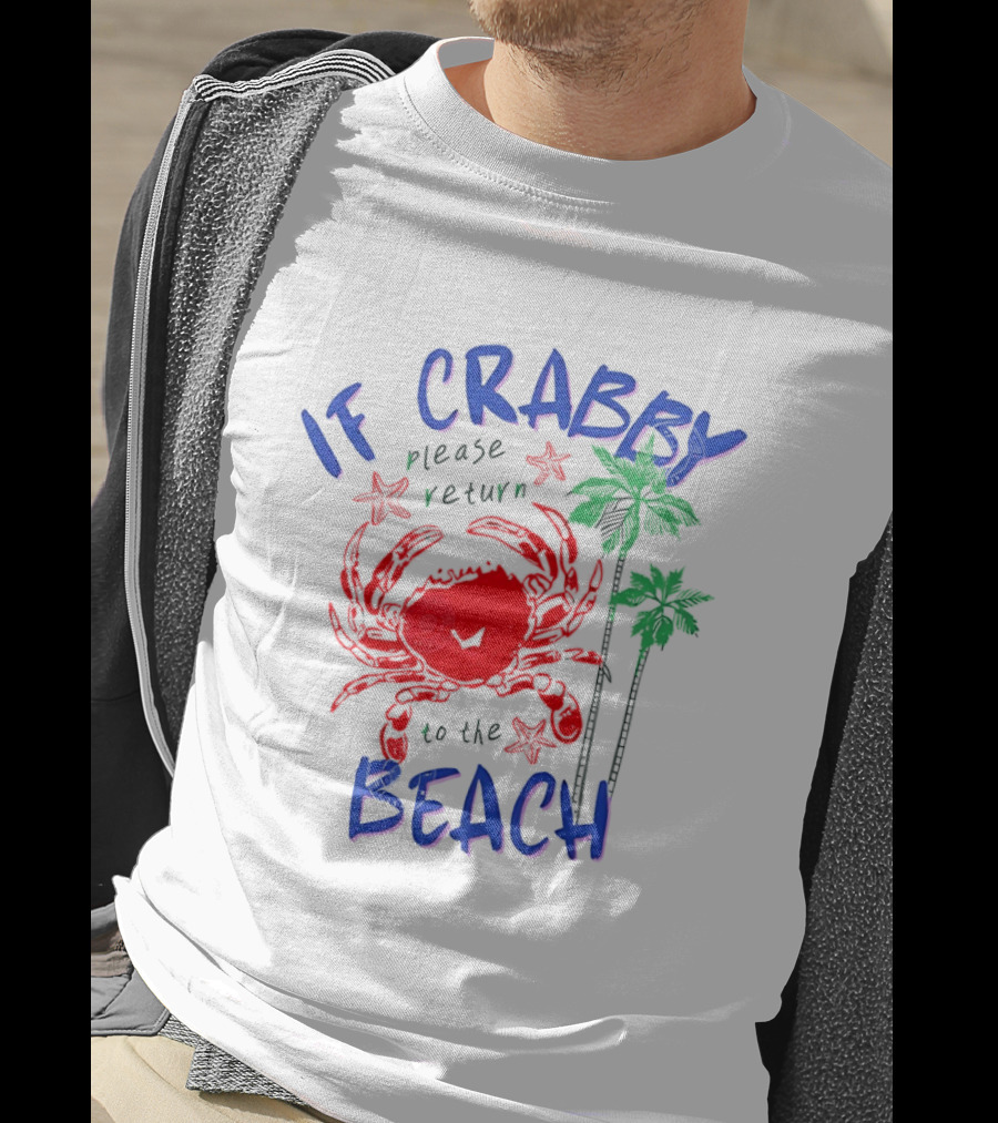 If Crabby Please Return To The Beach With Crab And Palm Trees T-Shirt