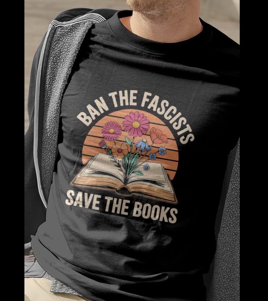 Ban The Fascists Save The Books Open Book And Flowers T-Shirt