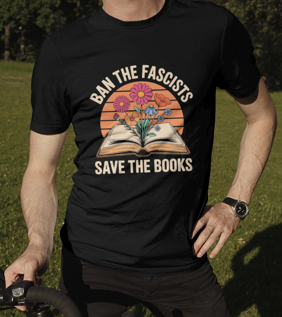 Ban The Fascists Save The Books Open Book And Flowers T-Shirt