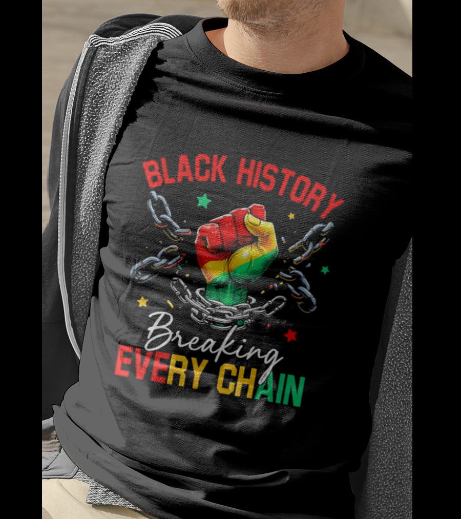Black History Breaking Every Chain Fist With Chains And Stars T-Shirt