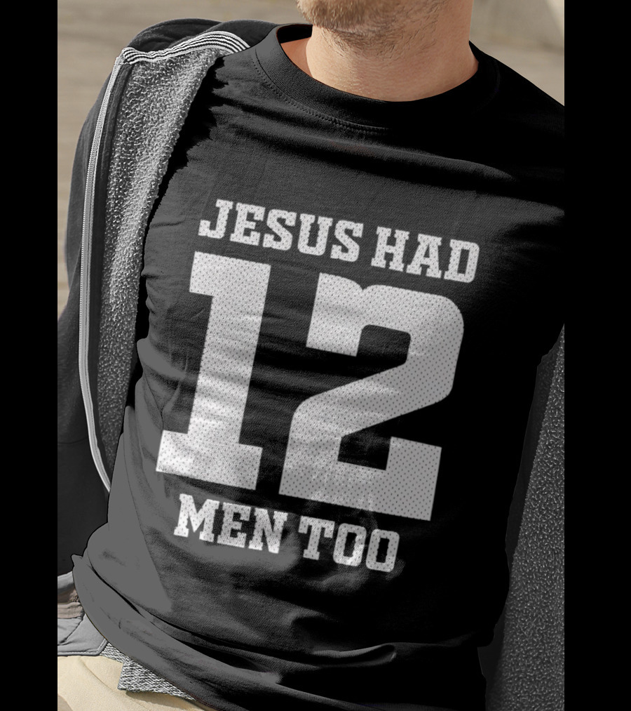 Texas A&M Aggies Jesus Had 12 Men Too T-Shirt