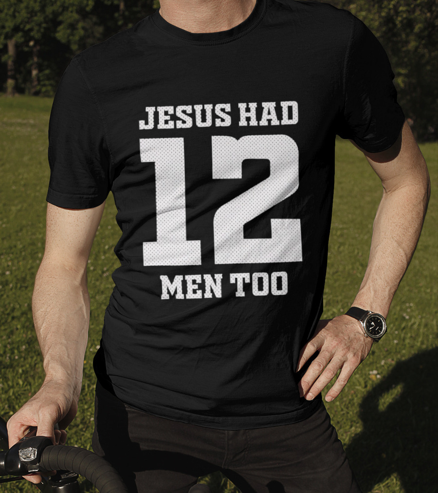 Texas A&M Aggies Jesus Had 12 Men Too T-Shirt