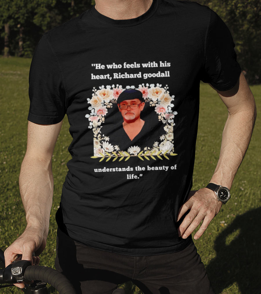 He Who Feels With His Heart Richard Goodall Understands The Beauty Of Life Floral T-Shirt