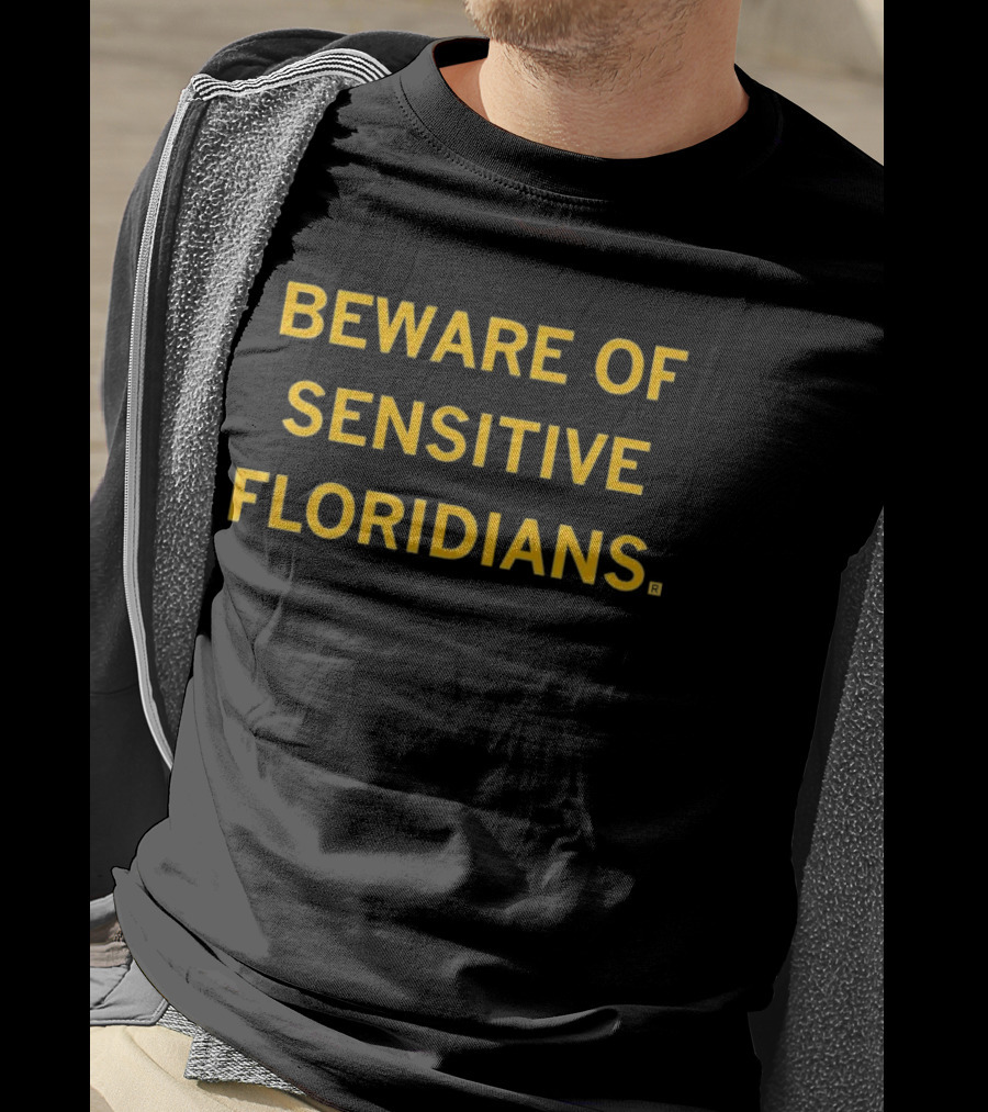 Beware Of Sensitive Floridians Caution Humor T-Shirt