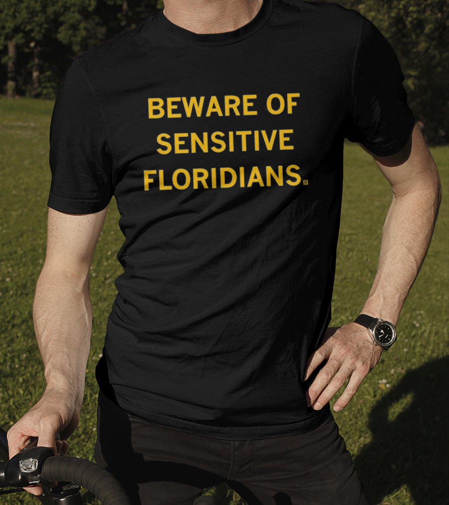 Beware Of Sensitive Floridians Caution Humor T-Shirt