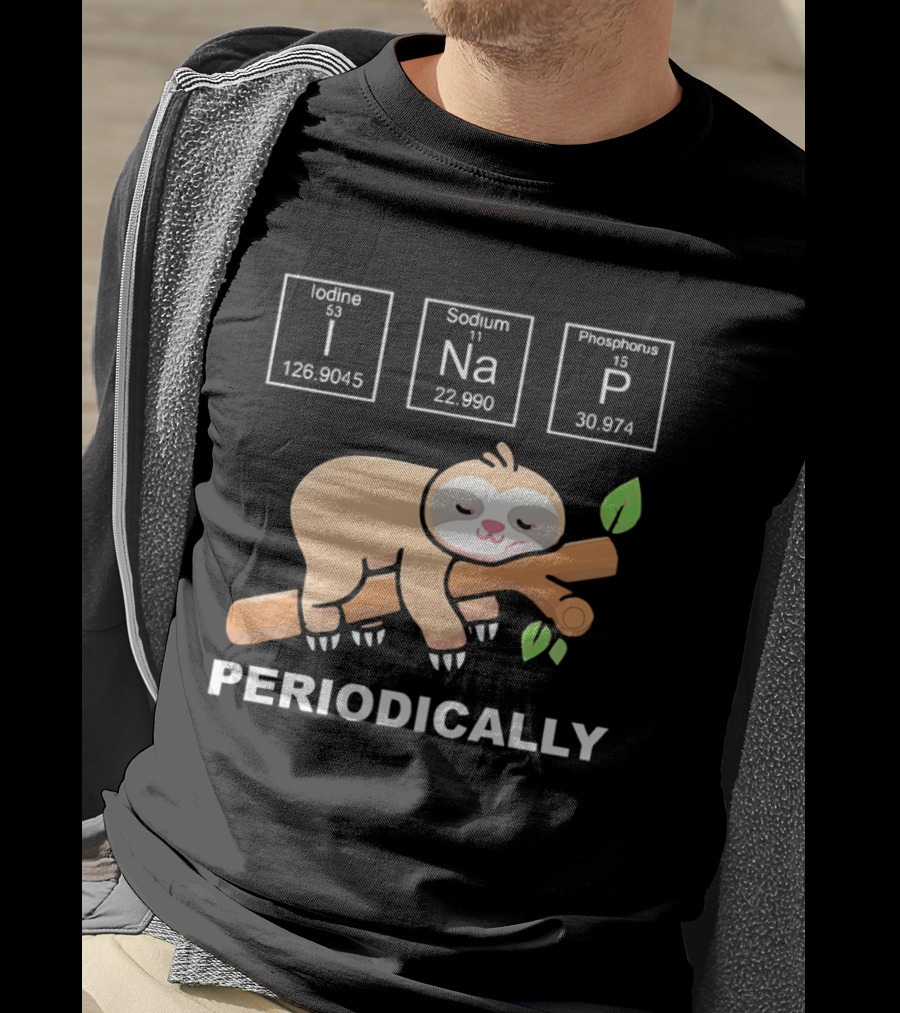 Lazy Sloth I Nap Periodically With Chemistry Elements I Na P T-Shirt