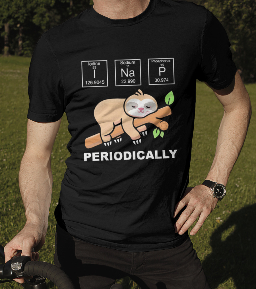 Lazy Sloth I Nap Periodically With Chemistry Elements I Na P T-Shirt
