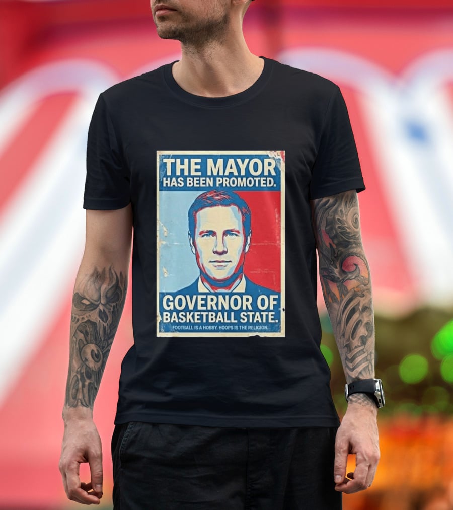 The Mayor Has Been Promoted Governor Of Basketball State Football Is A Hobby Hoops Is The Religion T-Shirt